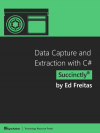 Data Capture and Extraction with C# Succinctly (Ed Freitas)