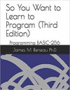 So You Want to Learn to Program? - Programming with BASIC-256 (James Reneau)