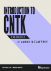 Introduction to CNTK (Microsoft Cognitive Toolkit) Succinctly (James McCaffrey)