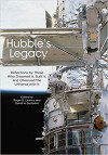 Hubble&#039;s Legacy: Reflections by Those Who Dreamed It, Built It, and Observed the Universe with It (Roger D. Launius, et al)