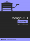 MongoDB 3 Succinctly: Quickly Build an Easy-to-manage Database System (Zoran Maksimovic)