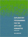 Exploratory Programming for the Arts and Humanities (Nick Montfort)