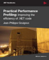 Practical Performance Profiling: Improving the Efficiency of .NET Code (Jean-Philippe Gouigoux)