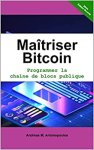 Maîtriser Bitcoin: Programmer la chaîne de blocs publique - Mastering Bitcoin: Programming the Public Blockchain (Andreas M. Antonopoulos, et al)