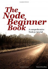 The Node Beginner Book: A Comprehensive Node.js Tutorial (Manuel Kiessling)