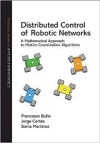 Distributed Control of Robotic Networks: A Mathematical Approach to Motion Coordination Algorithms (Francesco Bullo, et al)