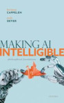 Making AI Intelligible: Philosophical Foundations (Herman Cappelen, et al.)