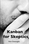 Kanban for Skeptics: Clear Answers to Kanban in Software Development (Nick Oostvogels)