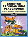 Scratch Programming Playground: Learn to Program by Making Cool Games (Al Sweigart)