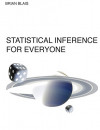 Statistical Inference for Everyone (Brian S Blais)