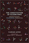 The Constitution of Algorithms: Ground-Truthing, Programming, Formulating (Florian Jaton)