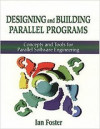 Designing and Building Parallel Programs: Concepts and Tools for Parallel Software Engineering (Ian Foster)