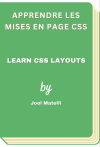 Apprendre les mises en page CSS - Learn CSS Layouts (Joel Matelli)