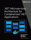 .NET Microservices: Architecture for Containerized .NET Applications (Cesar Torre, et al)