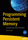 Programming Persistent Memory: A Comprehensive Guide for Developers (Steve Scargall)