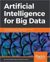 Artificial Intelligence for Big Data (Anand Deshpande, et al)