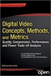 Digital Video Concepts, Methods, and Metrics (Shahriar Akramullah)