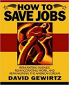How To Save Jobs: Reinventing Business, Reinvigorating Work, and Reawakening the American Dream (David Gewirtz)