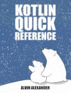 Kotlin Quick Reference (Alvin Alexander)