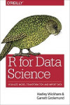 R for Data Science: Visualize, Model, Transform, Tidy, and Import Data (Hadley Wickham, et al)