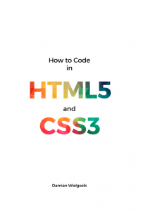 How to Code in HTML5 and CSS3 (Damian Wielgosik)
