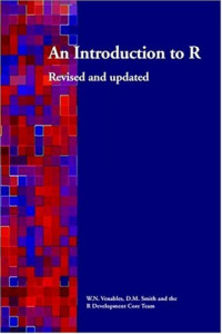 An Introduction to R: A Programming Environment for Data Analysis and Graphics (William N Venables, et al)