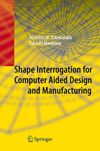 Shape Interrogation for Computer Aided Design and Manufacturing (Nicholas M. Patrikalakis, et al)