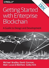 Getting Started with Enterprise Blockchain: A Guide to Design and Development (Michael Bradley, et al)