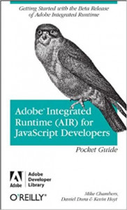 Adobe Integrated Runtime (AIR) for JavaScript Developers Pocket Guide (Mike Chambers, et al)
