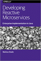 Developing Reactive Microservices: Enterprise Implementation in Java (Markus Eisele)