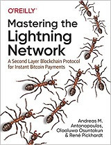 Mastering the Lightning Network: A Second Layer Blockchain Protocol for Instant Bitcoin Payments (Andreas M. Antonopoulos, et al)