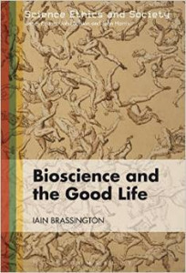 Bioscience and the Good Life (Iain Brassington)