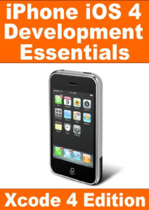 iPhone iOS 4 App Development Essentials - Xcode 4 Edition (Neil Smyth)