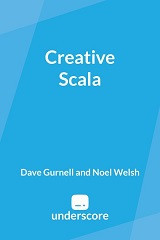 Creative Scala (Dave Gurnell, et al)