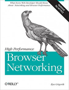 High Performance Browser Networking: What Every Web Developer Should Know about Networking and Web Performance (Ilya Grigorik)