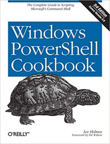Windows PowerShell Cookbook: The Complete Guide to Scripting Microsoft&#039;s Command Shell (Lee Holmes)