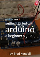 Getting Started With Arduino: A Beginner&#039;s Guide (Brad Kendall, et al.)