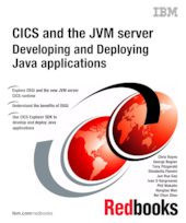 CICS and the JVM server: Developing and Deploying Java Applications (Chris Rayns, et al)
