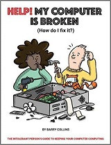 Help! My Computer is Broken (How do I Fix It?) by Barry Collins