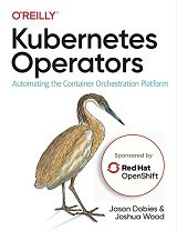 Kubernetes Operators: Automating the Container Orchestration Platform (Jason Dobies, et al)