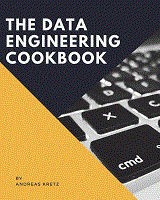 The Data Engineering Cookbook: Mastering The Plumbing Of Data Science (Andreas Kretz)