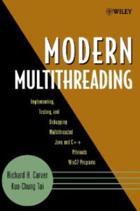 Modern Multithreading : Implementing, Testing, and Debugging Multithreaded Java and C++/Pthreads/Win32 Programs (Richard H. Carver, et al)