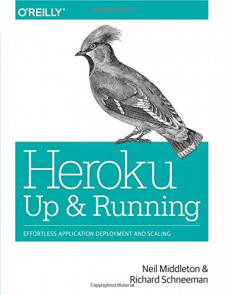 Heroku: Up and Running - Effortless Application Aeployment and Scaling (Neil Middleton,et al)