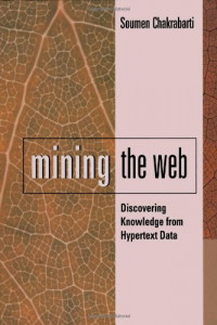 Mining the Web: Discovering Knowledge from Hypertext Data (Soumen Chakrabarti)