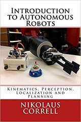 Introduction to Autonomous Robots: Kinematics, Perception, Localization and Planning (Nikolaus Correll)