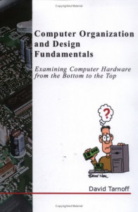 Computer Organization and Design Fundamentals: Examining Computer Hardware from the Bottom to the Top (David L. Tarnoff)