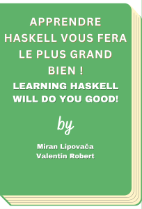 Apprendre Haskell vous fera le plus grand bien ! - Learning Haskell will do you good! (Miran Lipovača, et al)