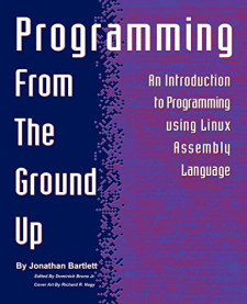 Programming from the Ground Up: An Introduction to Programming using Linux Assembly Language (Jonathan Bartlett)