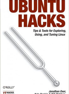 Ubuntu Hacks: Tips &amp; Tools for Exploring, Using, and Tuning Linux (Jonathan Oxer, et al)
