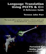 Language Translation Using PCCTS and C++: A Reference Guide (Terence John Parr)